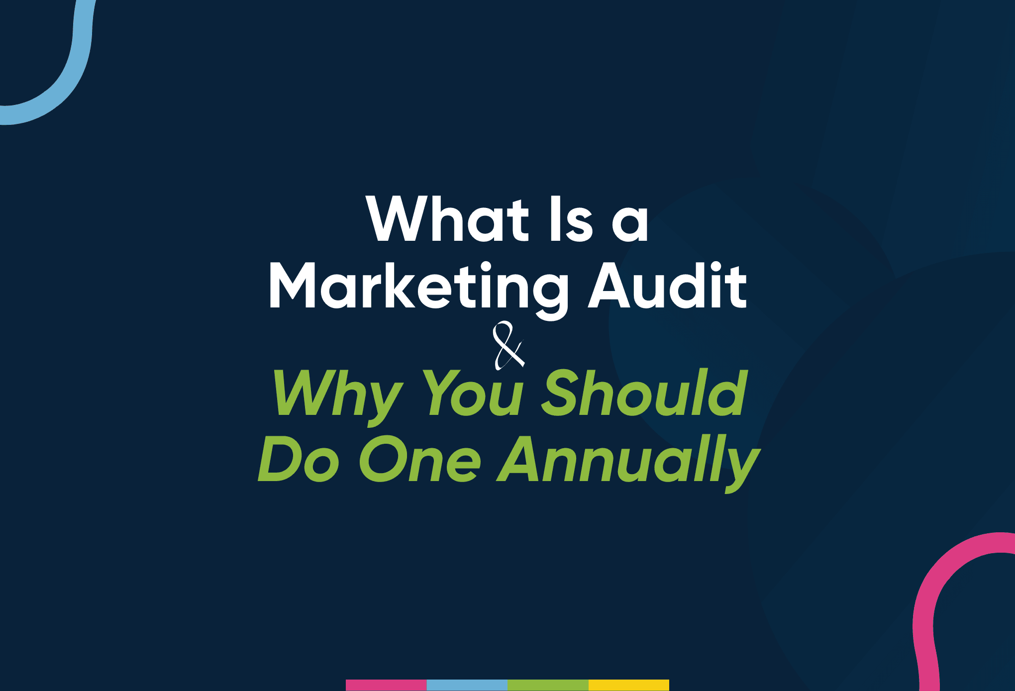 What Is a Marketing Audit and Why You Should Do One Annually