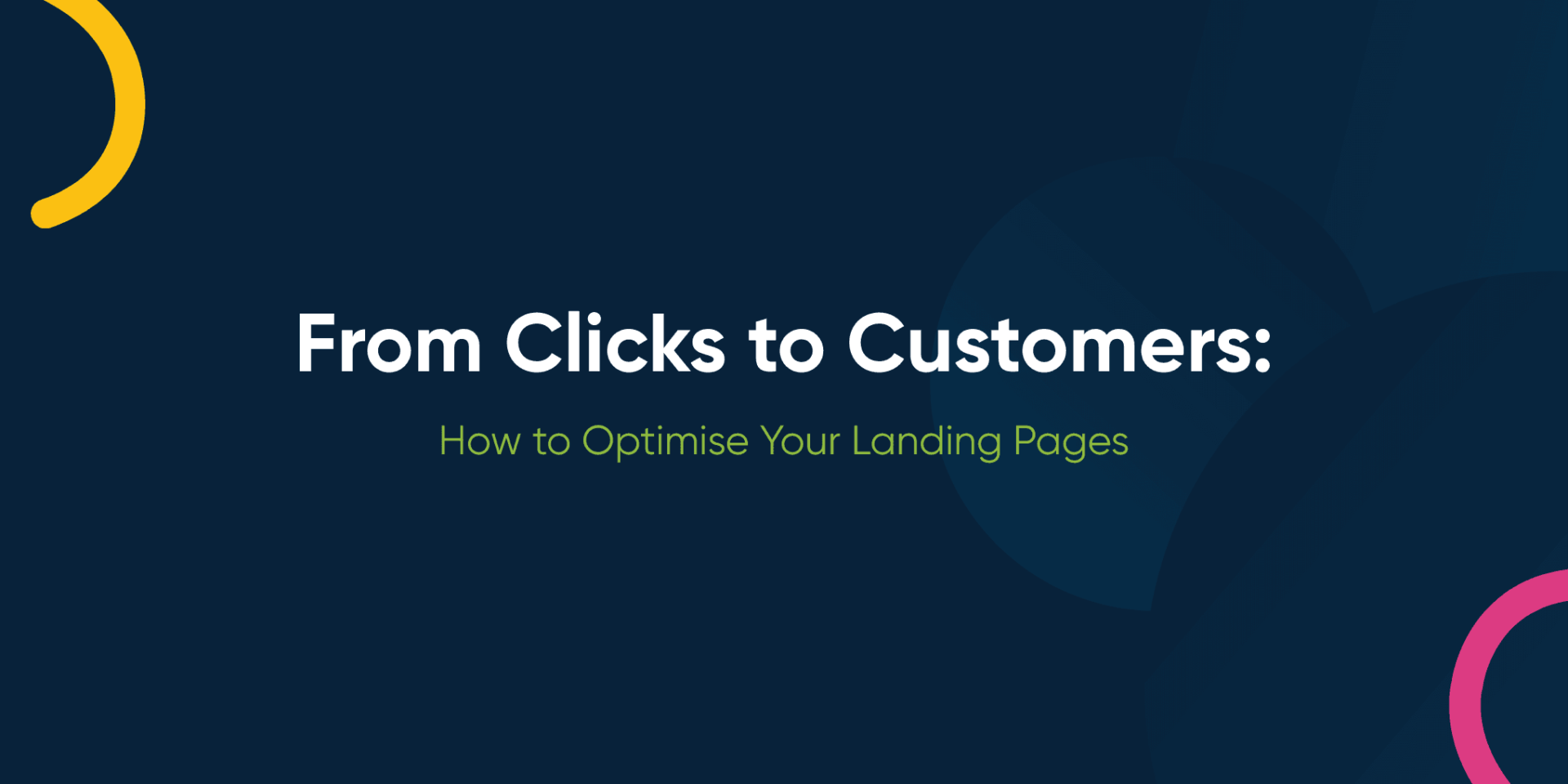 From Clicks to Customers: How to Optimise Your Landing Pages
