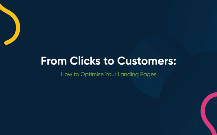 From Clicks to Customers: How to Optimise Your Landing Pages