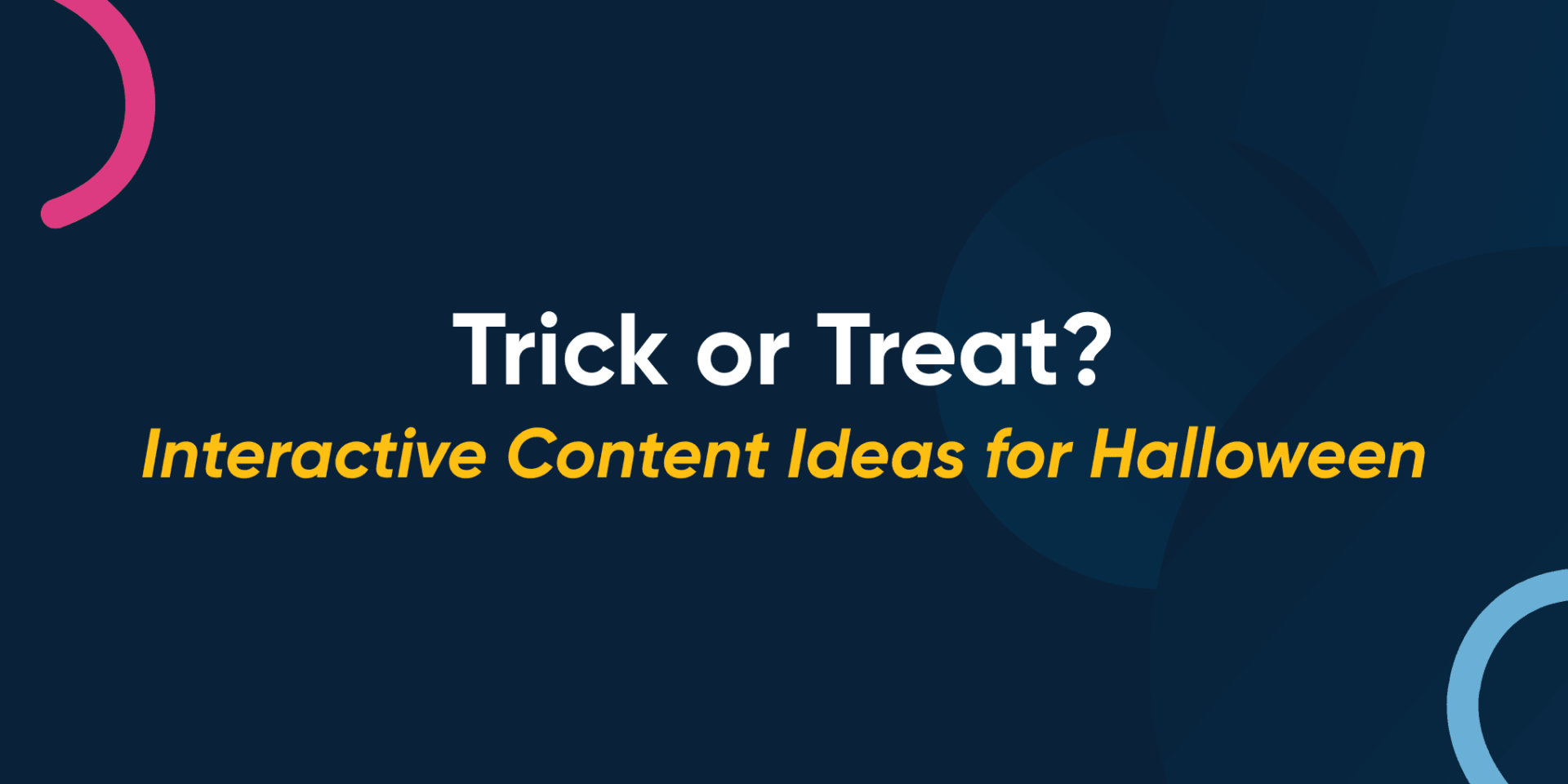 Trick or Treat? Interactive Content Ideas for Halloween