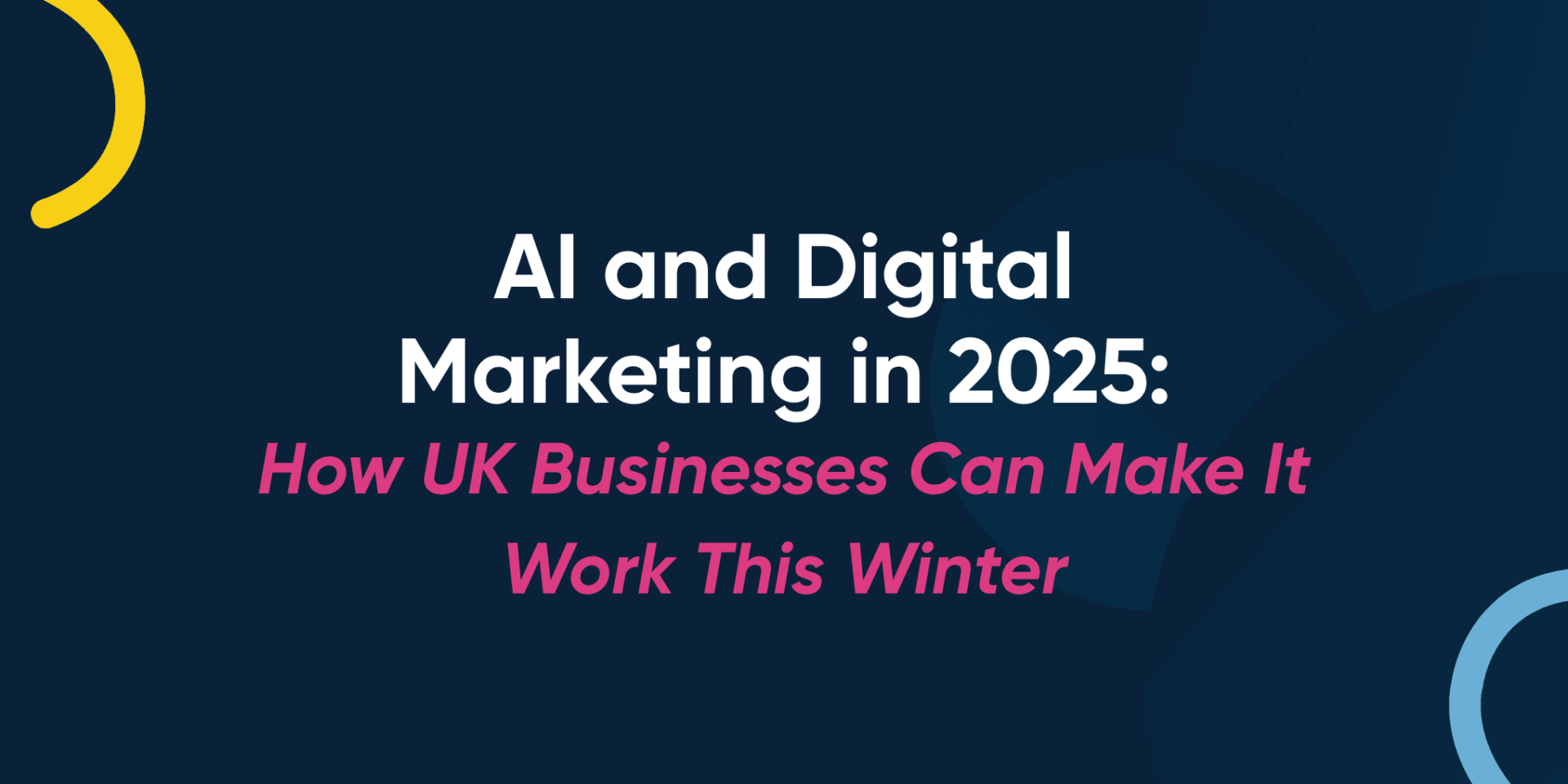 AI and Digital Marketing in 2025: How UK Businesses Can Make It Work This Winter