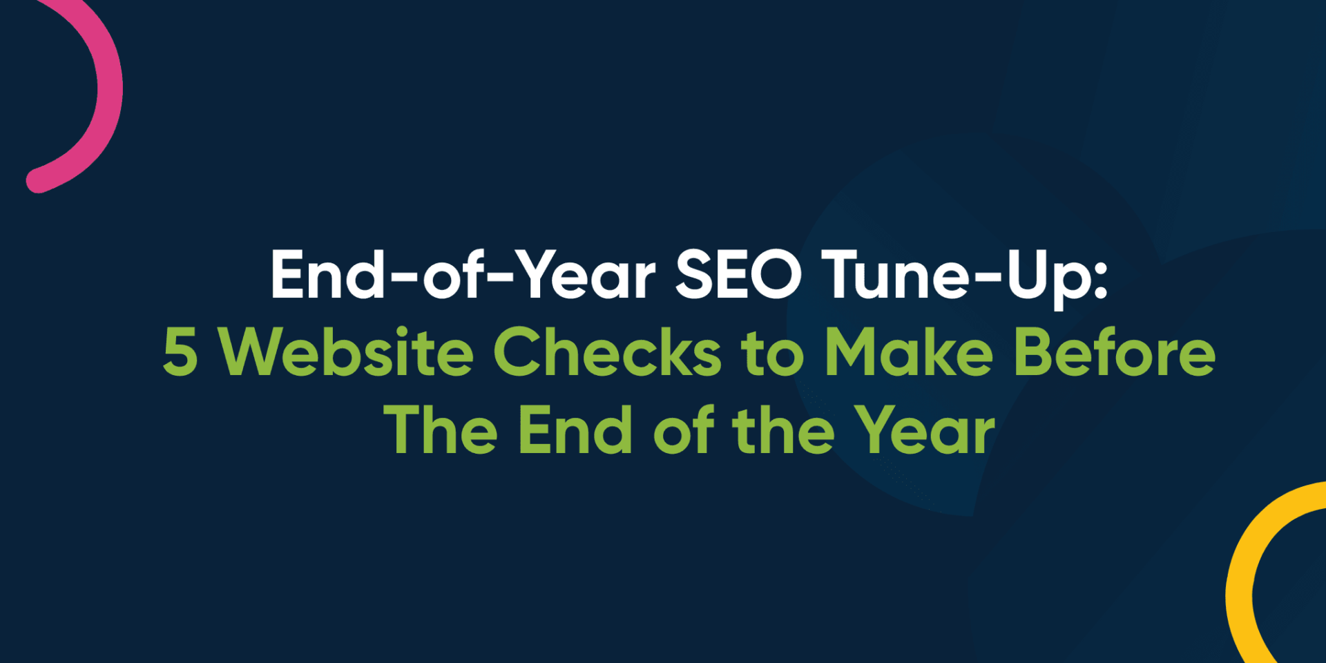 End-of-Year SEO Tune-Up: 5 Website Checks to Make Before The End of the Year