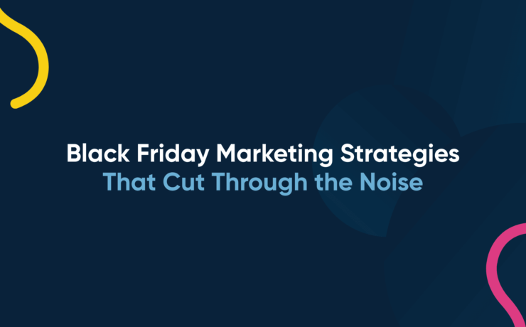 Black Friday Marketing Strategies That Cut Through the Noise
