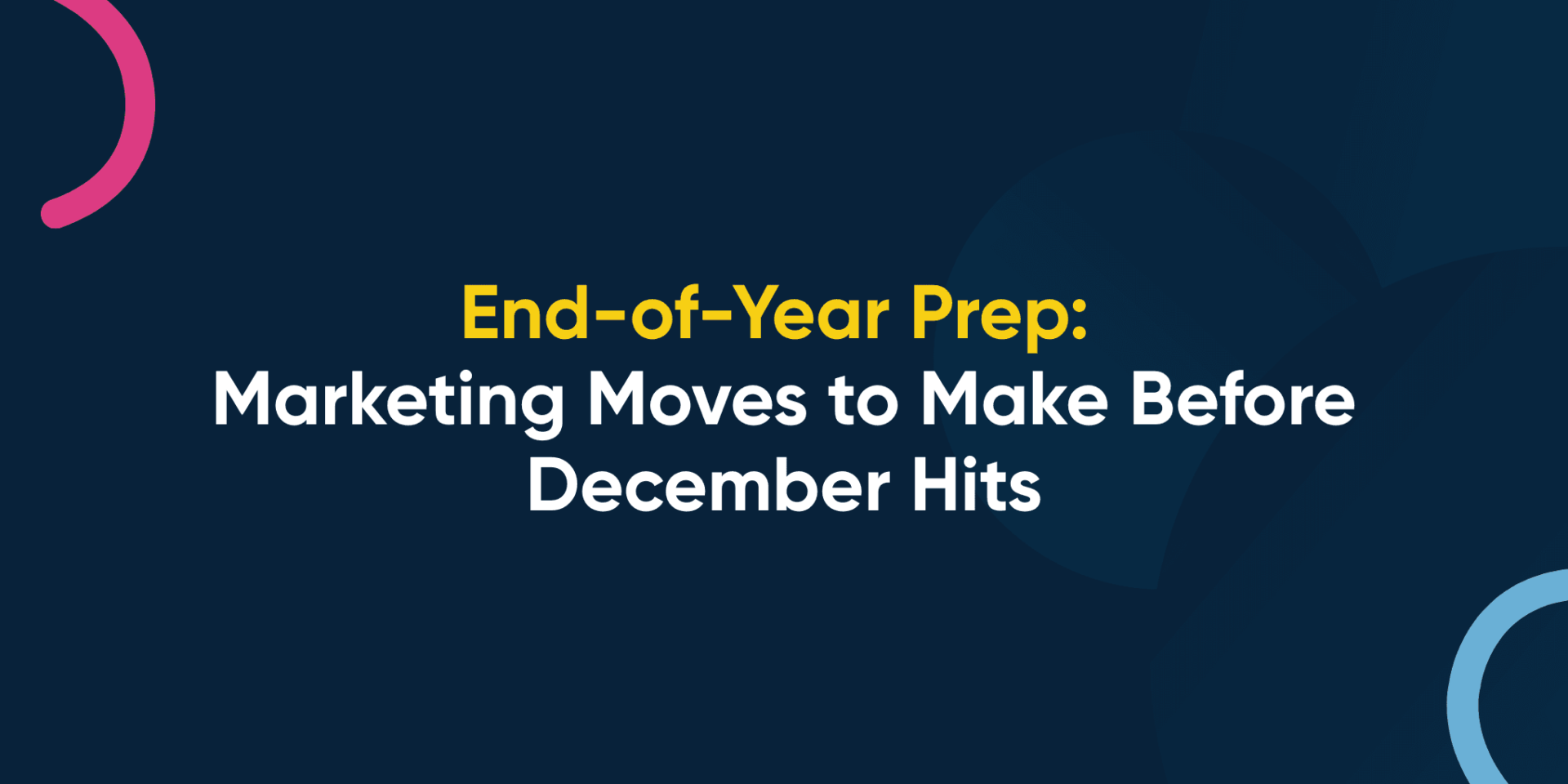 End-of-Year Prep: Marketing Moves to Make Before December Hits