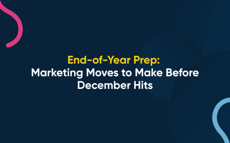End-of-Year Prep: Marketing Moves to Make Before December Hits