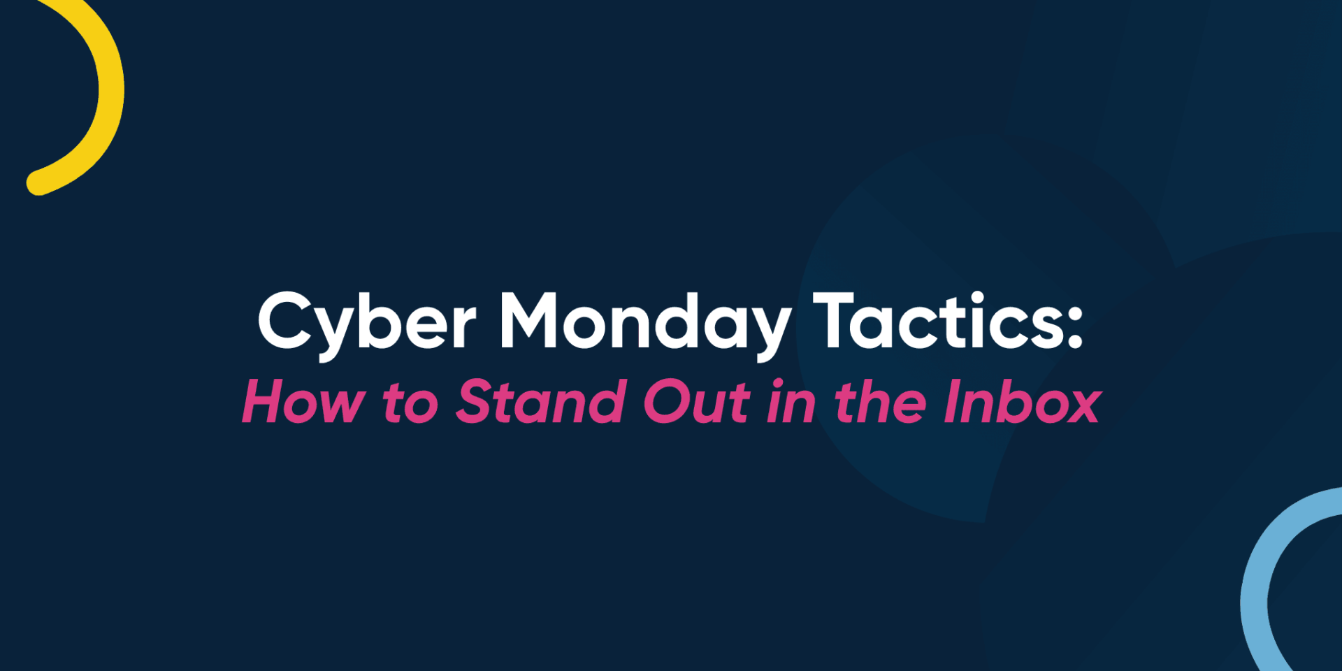 Cyber Monday Tactics: How to Stand Out in the Inbox