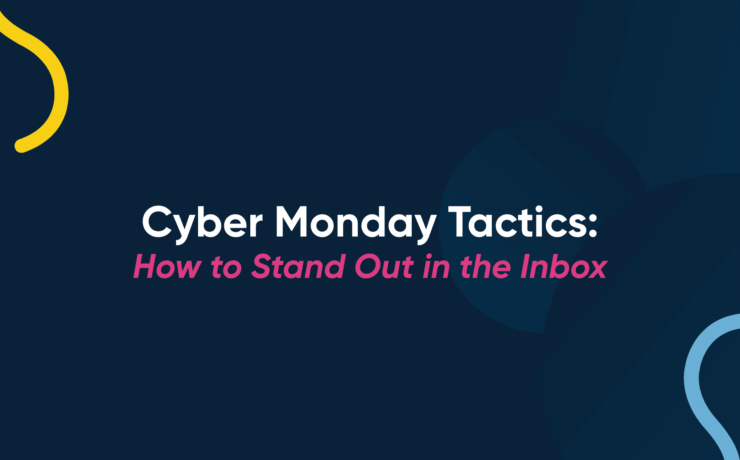 Cyber Monday Tactics: How to Stand Out in the Inbox