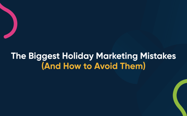 The Biggest Holiday Marketing Mistakes (and How to Avoid Them)
