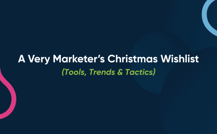 A Very Marketer’s Christmas Wishlist (Tools, Trends & Tactics)