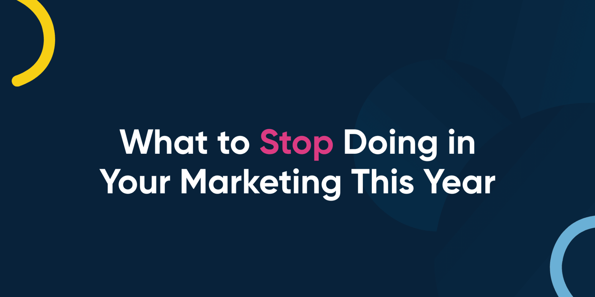 What to Stop Doing in Your Marketing This Year