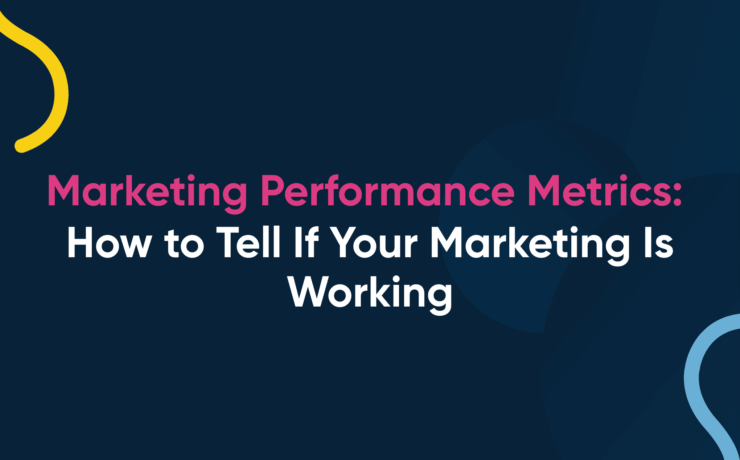 Marketing Performance Metrics: How to Tell If Your Marketing Is Working
