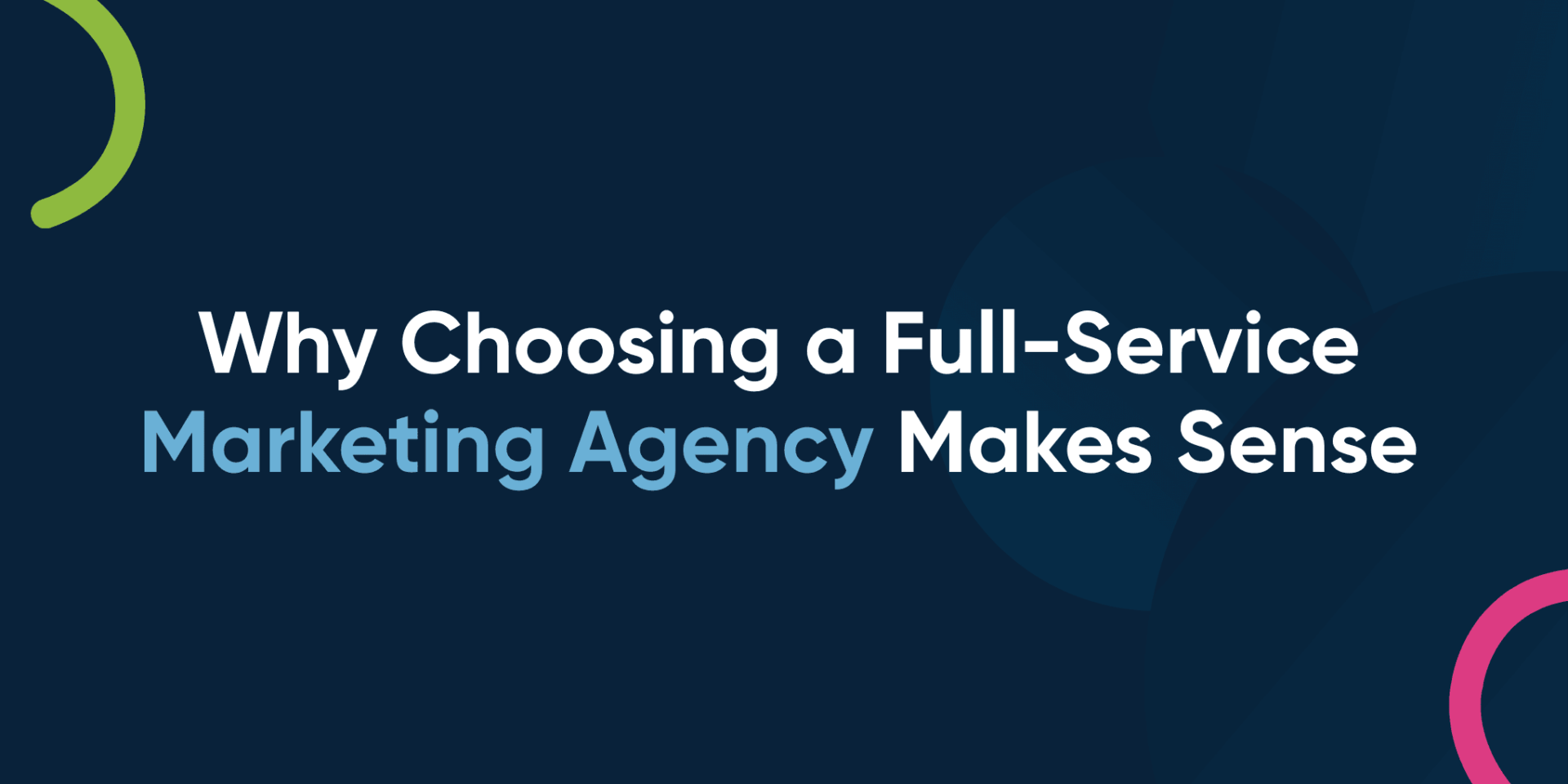 Why Choosing a Full-Service Marketing Agency Makes Sense