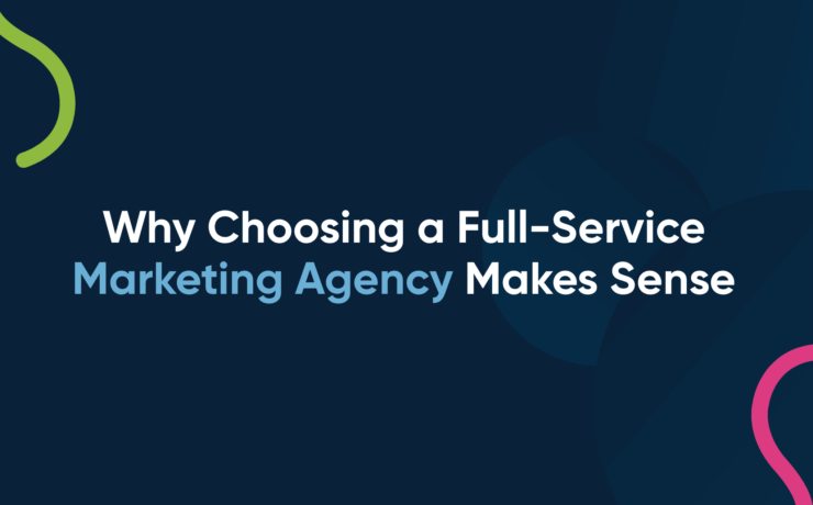 Why Choosing a Full-Service Marketing Agency Makes Sense