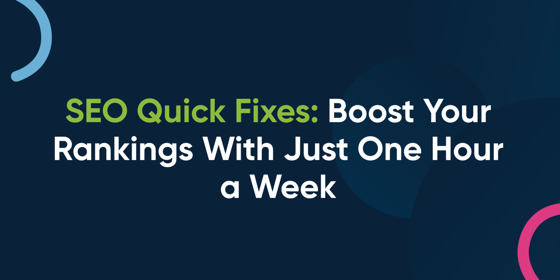 SEO Quick Fixes: Boost Your Rankings With Just One Hour a Week