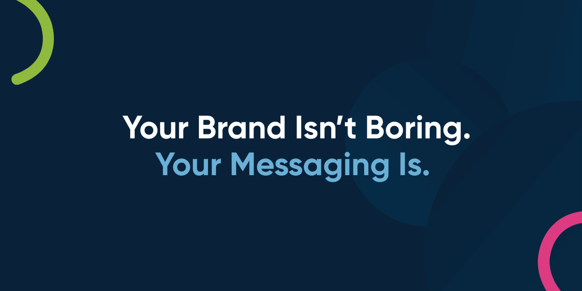 Your Brand Isn’t Boring — Your Messaging Is. Here’s How to Fix It.