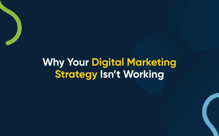 Why Your Digital Marketing Strategy Isn’t Working
