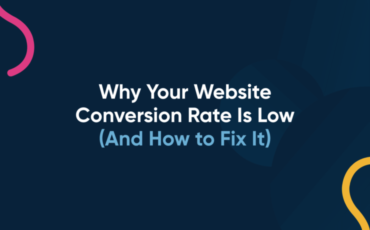 Why Your Website Conversion Rate Is Low (And How to Fix It)