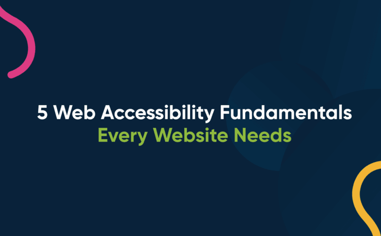 5 Web Accessibility Fundamentals Every Website Needs